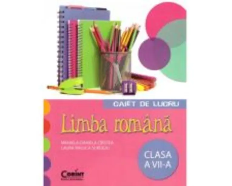 Caiet de lucru Limba Romana. Clasa a 7-a - Mihaela Daniela Cristea