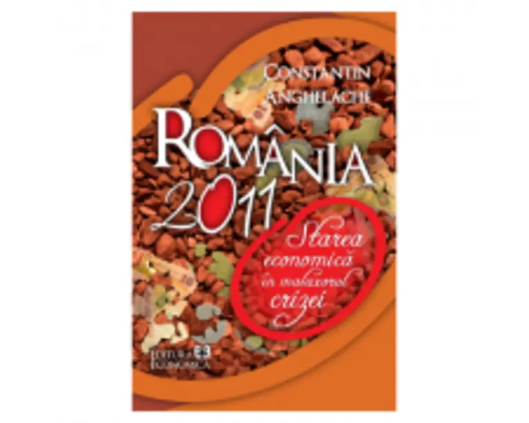 Romania 2011: starea economica in malaxorul crizei - Constantin Anghelache