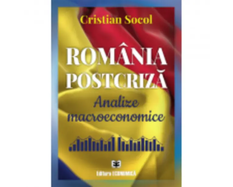 Romania postcriza. Analize macroeconomice - Cristian Socol