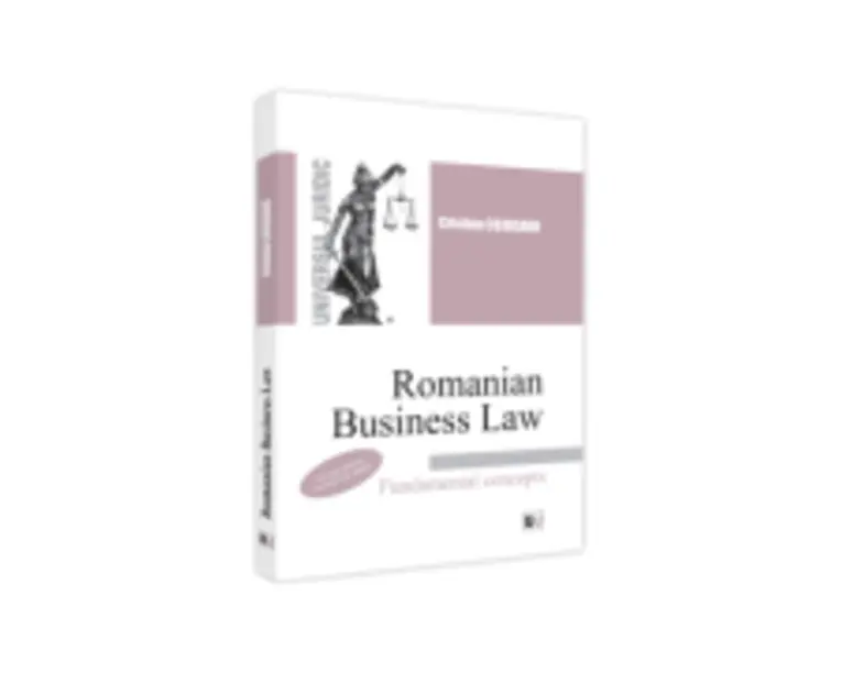 Romanian Business Law. Fundamental concepts - 2022. Second edition, revised and added - Cristina Cojocaru