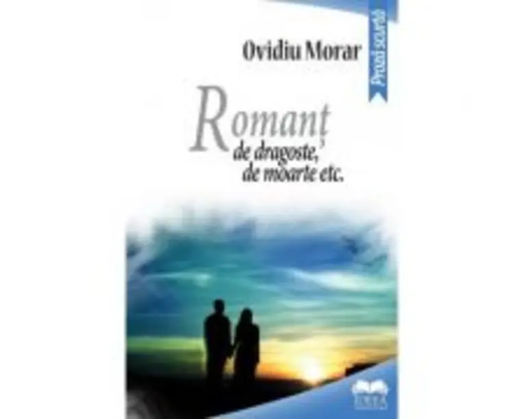 Romant de dragoste, de moarte etc. - Ovidiu Morar