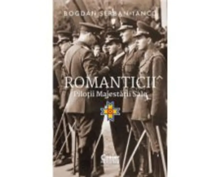Romanticii. Pilotii majestatii sale - Bogdan Serban-Iancu