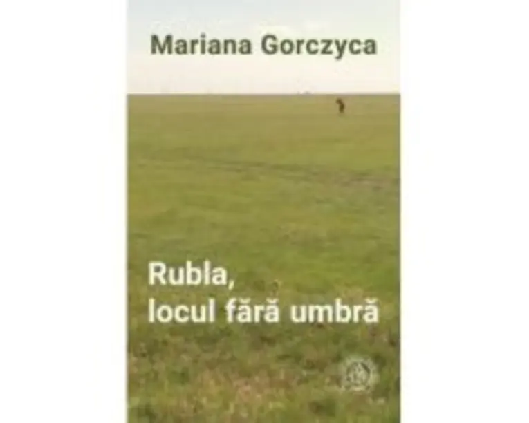 Rubla, locul fara umbra - Mariana Gorczyca
