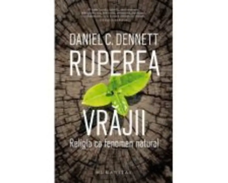 Ruperea vrajii. Religia ca fenomen natural - Daniel C. Dennett