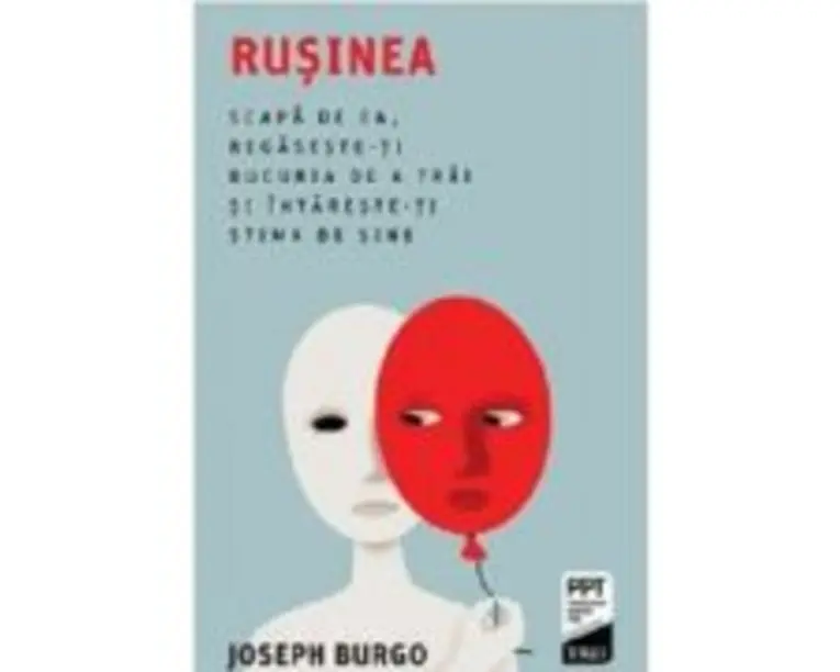 Rusinea. Scapa de ea, regaseste-ti bucuria de a trai si intareste-ti stima de sine - Joseph Burgo