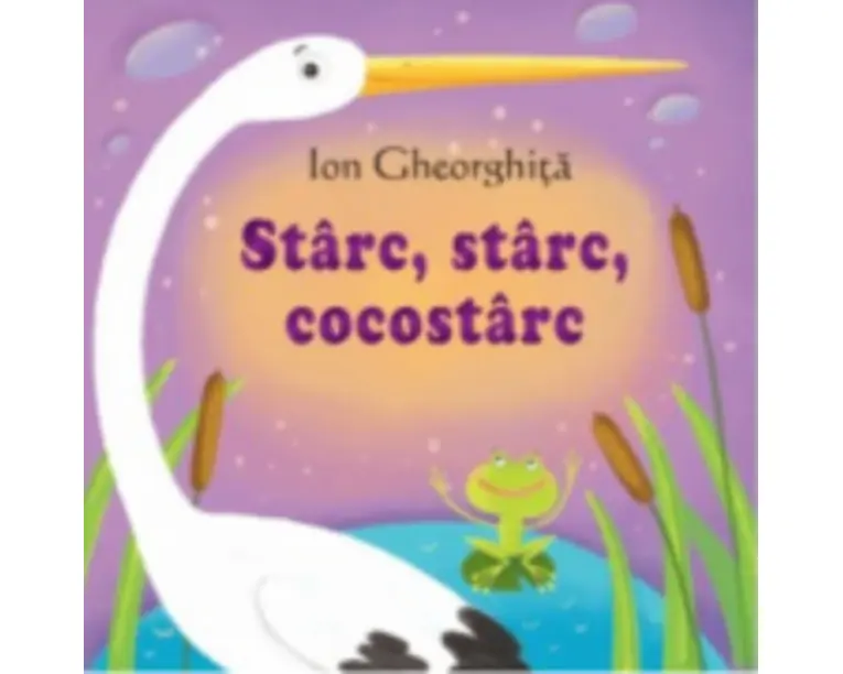 Sa cresti mare! Starc, starc cocostarc - Ion Gheorghita