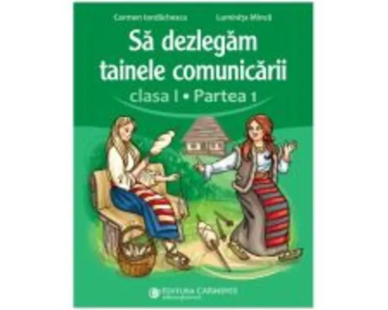 Sa dezlegam tainele comunicarii. Clasa 1, partea 1. ABDP1 - Carmen Iordachescu