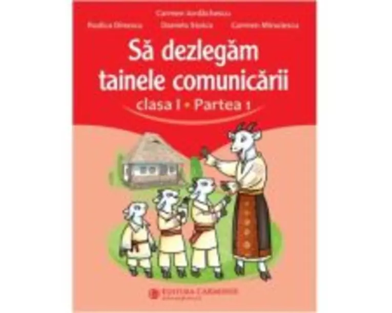Sa dezlegam tainele comunicarii. Clasa 1 partea 1 ABL1 - Carmen Iordachescu