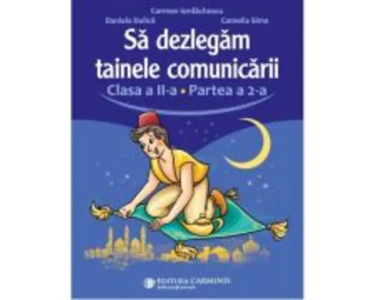 Sa dezlegam tainele comunicarii. Clasa a 2-a. partea 2. L2ED2 - Carmen Iordachescu