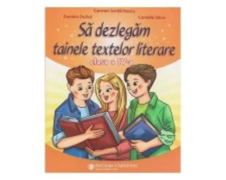 Sa dezlegam tainele textelor literare clasa a 4-a L4AL - Carmen Iordachescu