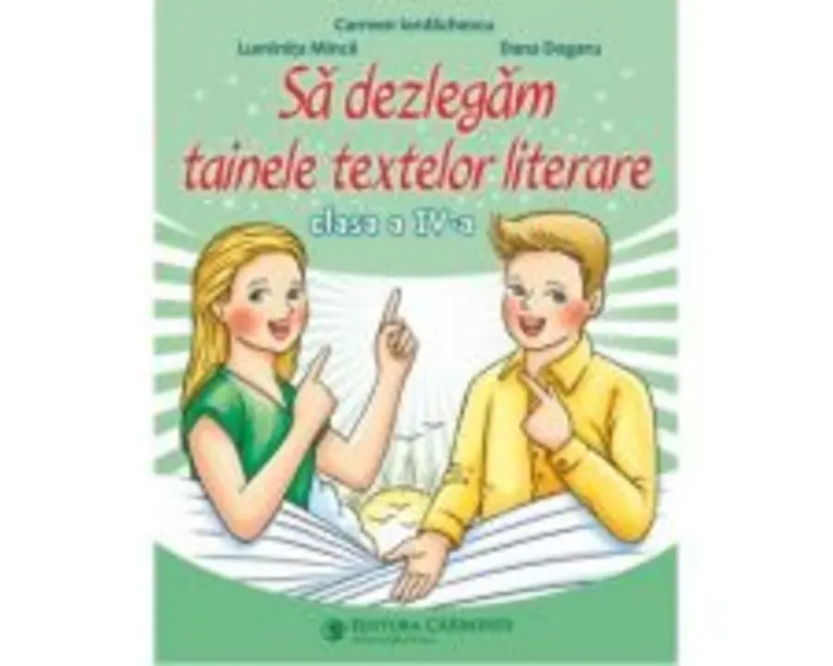 Sa dezlegam tainele textelor literare. Clasa a 4-a. L4CD - Carmen Iordachescu