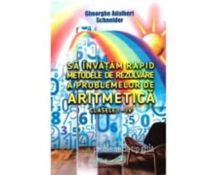 Sa invatam rapid metodele de rezolvare a problemelor de aritmetica clasele 1-4 - Gheorghe Adalbert Schneider