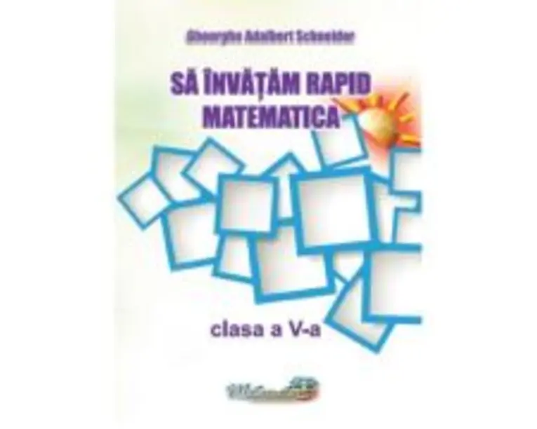 Sa invatam rapid matematica. Clasa a 5-a - Gheorghe Adalbert Schneider