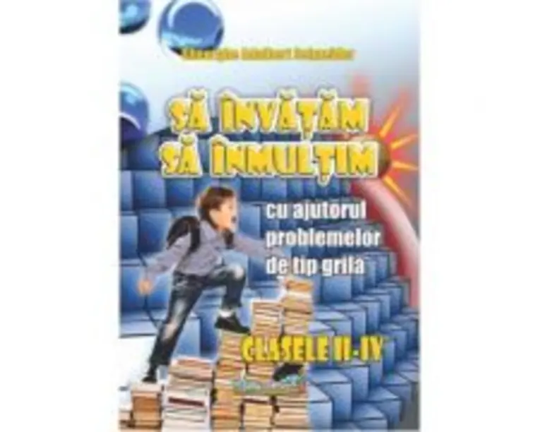 Sa invatam sa inmultim, clasele 2-4- Gheorghe-Adalbert Schneider