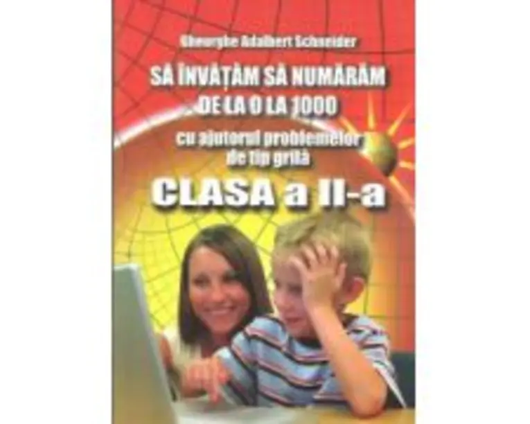 Sa invatam sa numaram de la 0 la 1000, cu ajutorul problemelor de tip grila, clasa a 2-a - Gheorghe Adalbert Schneider