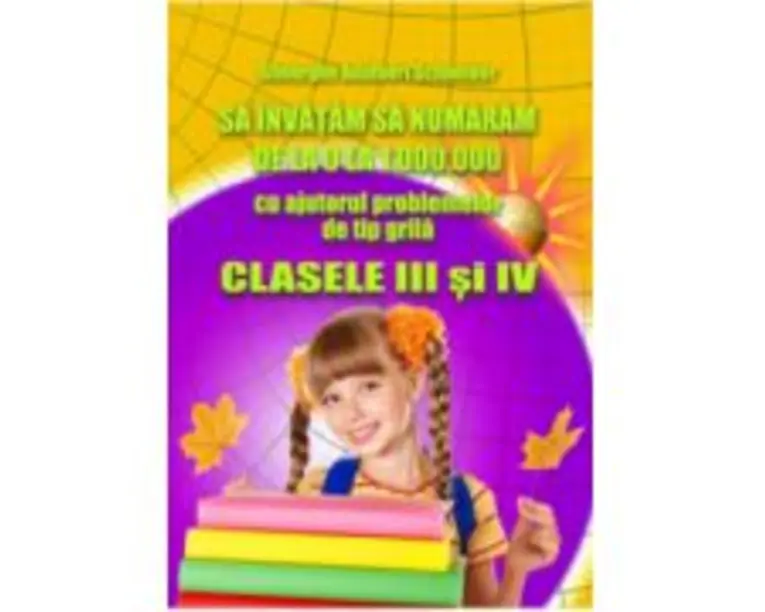 Sa invatam sa numaram de la 0 la 1000000 Clasele 3-4 - Gheorghe Adalbert Schneider