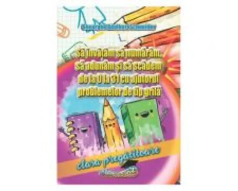 Sa invatam sa numaram, sa adunam si sa scadem de la 0 la 31 cu ajutorul problemelor de tip grila. Clasa pregatitoare - Adalbert Schneider