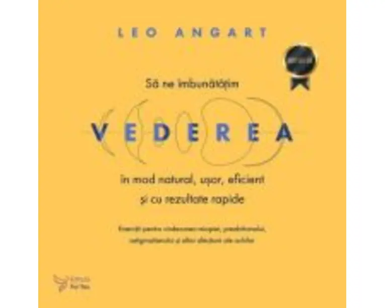 Sa ne imbunatatim vederea in mod natural, usor, eficient si cu rezultate rapide - Leo Angart