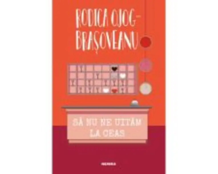 Sa nu ne uitam la ceas (ed. 2022) - Rodica Ojog-Brasoveanu