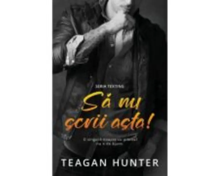 Sa nu scrii asta - Teagan Hunter