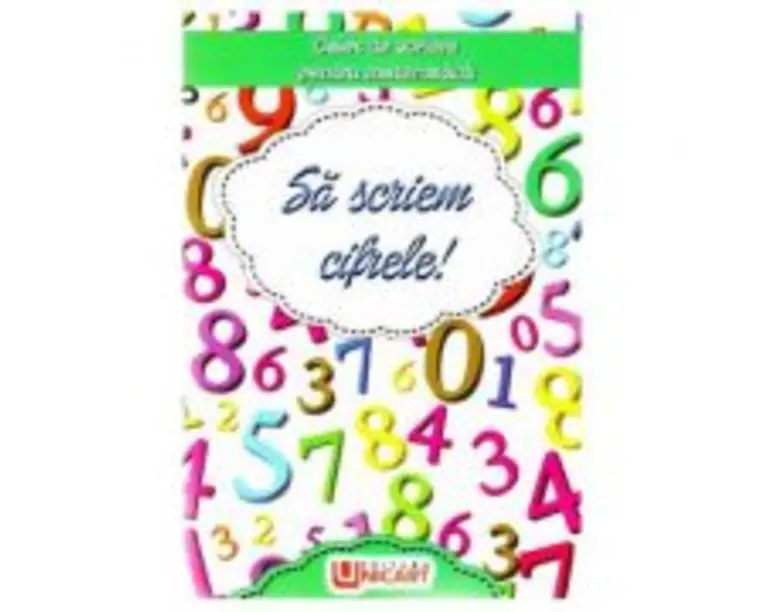 Sa scriem cifrele! Caiet de scriere pentru Matematica