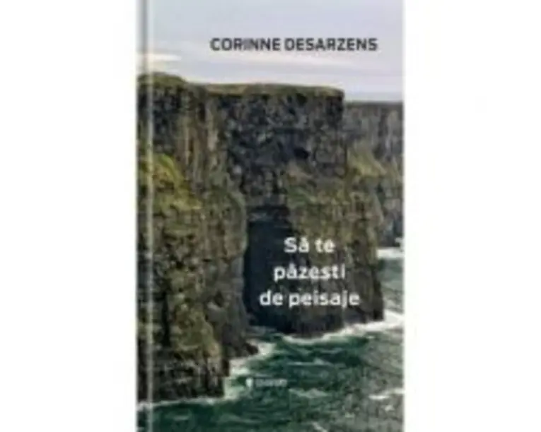 Sa te pazesti de peisaje - Corinne Desarzens