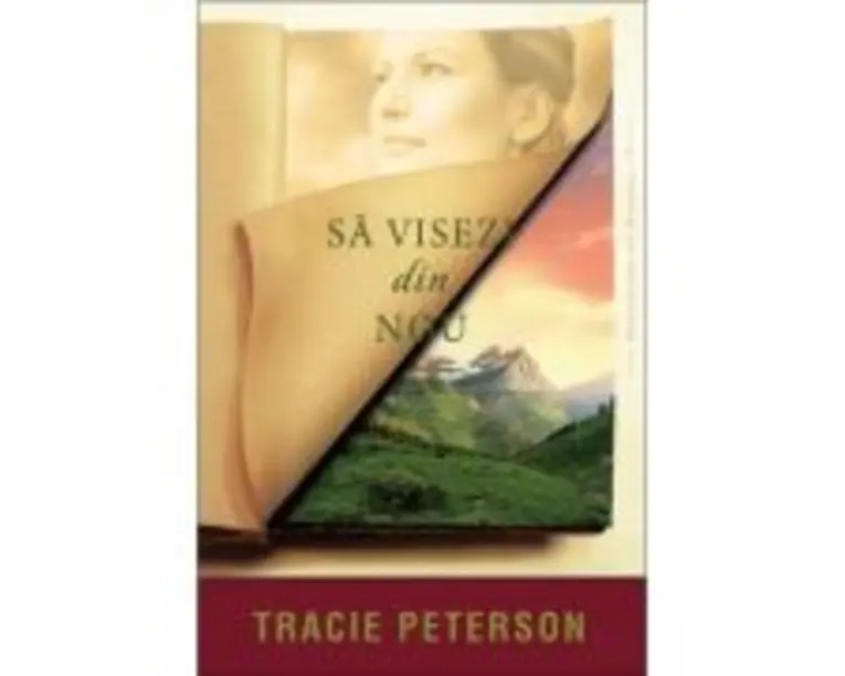 Sa visezi din nou. Seria Mostenitorii din Montana, volumul 3 - Tracie Peterson