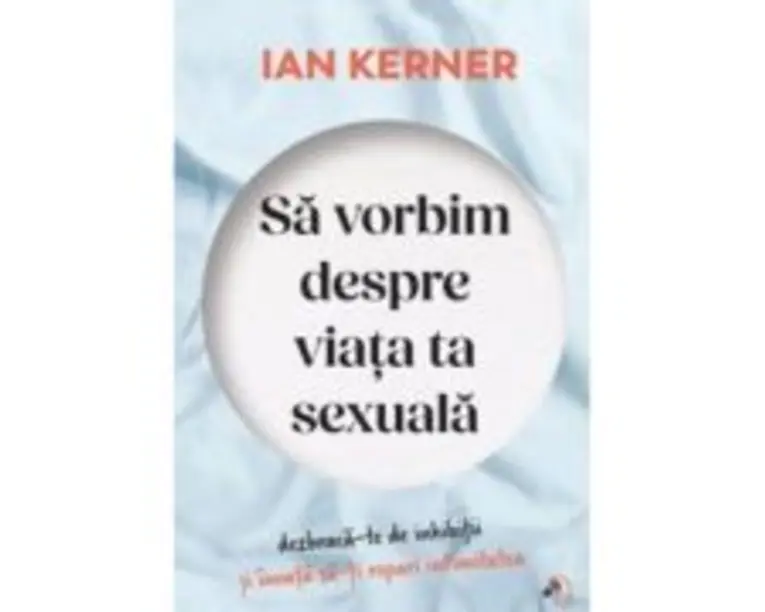 Sa vorbim despre viata ta sexuala - Ian Kerner