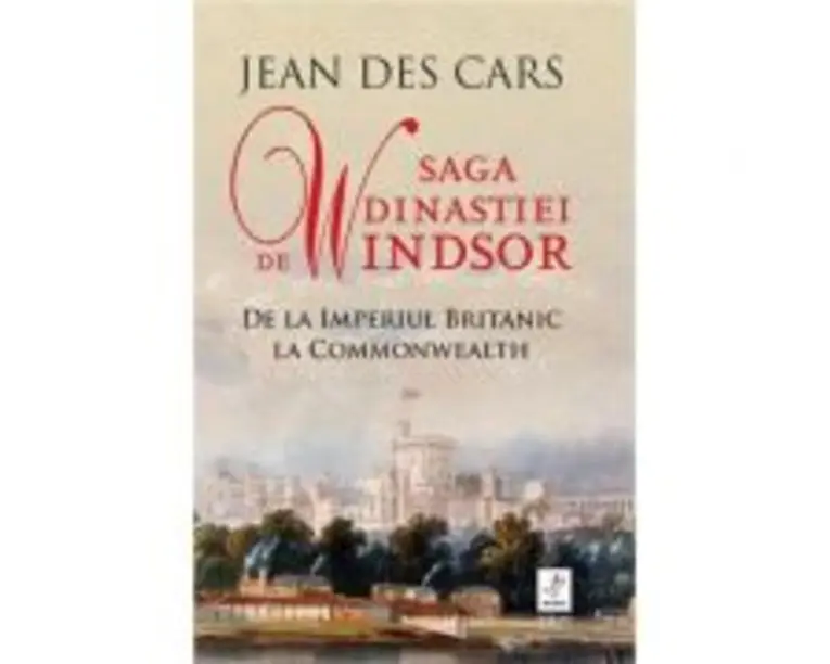 Saga dinastiei de Windsor. De la Imperiul Britanic la Commonwealth - Jean Des Cars