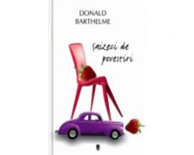 Saizeci de povestiri - Donald Barthelme