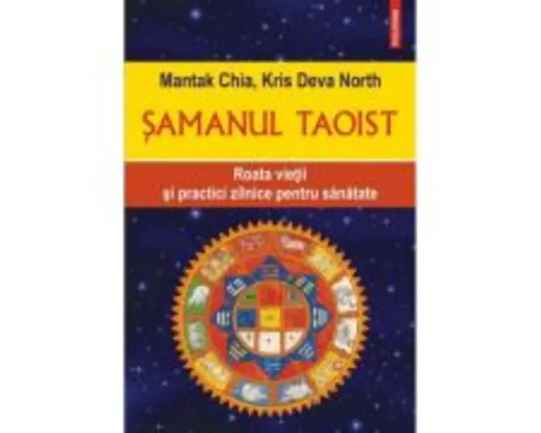 Samanul taoist. Roata vietii si practici zilnice pentru sanatate - Mantak Chia, Kris Deva North