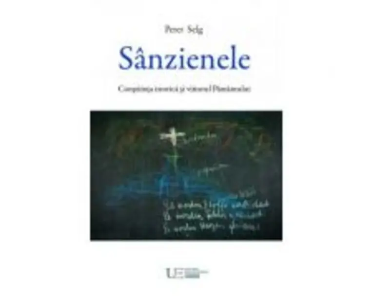Sanzienele. Constiinta istorica si viitorul Pamantului - Peter Selg