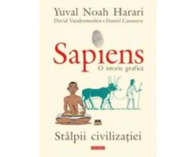 Sapiens. O istorie grafica. Volumul 2. Stalpii civilizatiei - Yuval Noah Harari