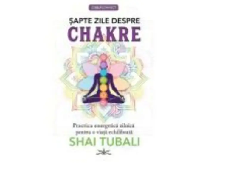 Sapte zile despre chakre - Shai Tubali