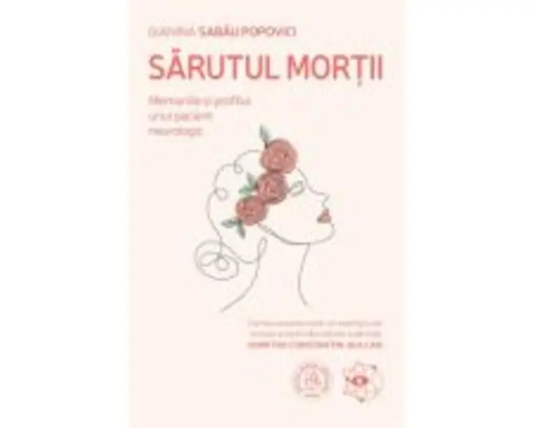 Sarutul mortii. Memoriile si profilul unui pacient neurologic - Gianina Sabau Popovici