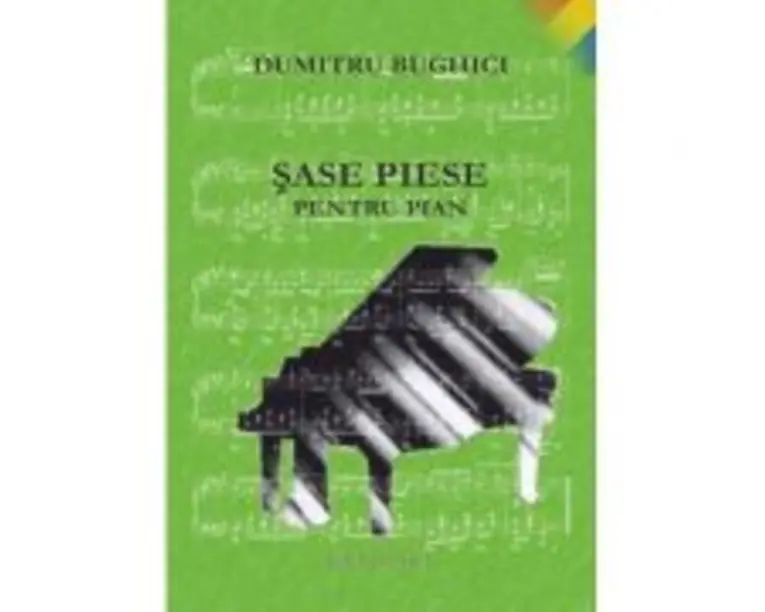 Sase piese pentru pian - D. Bughici