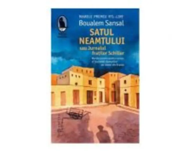 Satul neamtului sau Jurnalul fratilor Schiller - Boualem Sansal