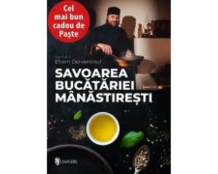 Savoarea bucatariei manastiresti - Monahul Efrem Derventinul