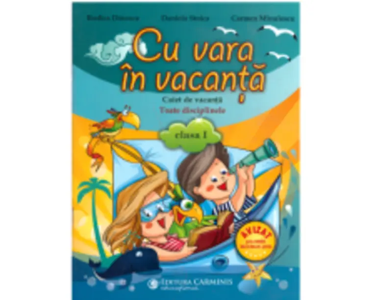 Cu vara in vacanta, caiet pentru clasa 1 - Carmen Dinescu