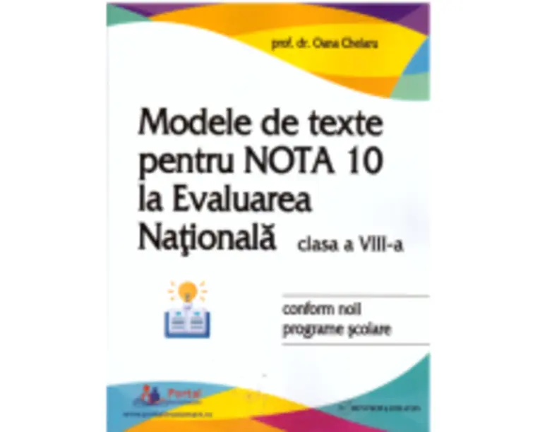 Modele de texte pentru nota 10 la Evaluarea Nationala clasa 8 - Oana Chelaru