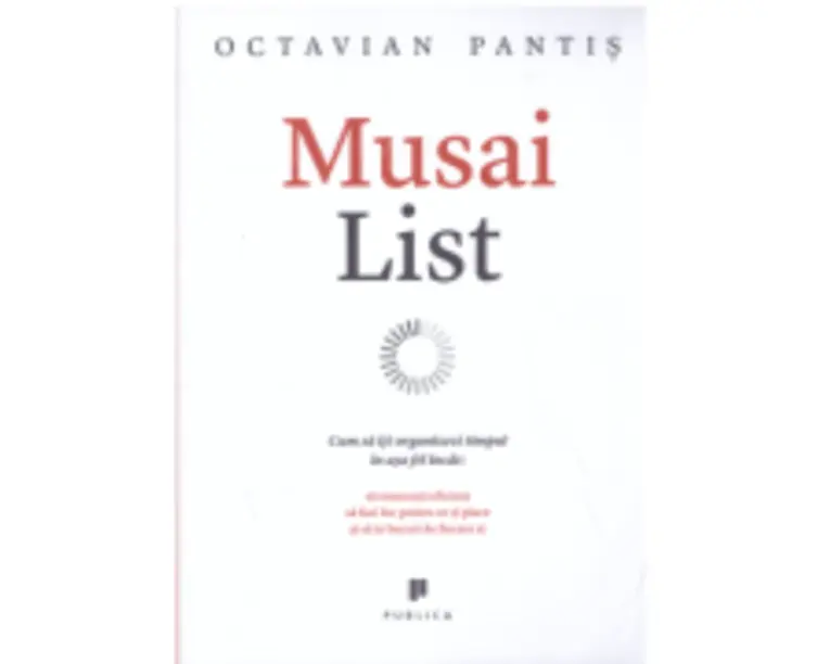 Musai List. Cum sa iti organizezi timpul in asa fel incat sa muncesti eficient, sa faci loc pentru ce-ti place si sa te bucuri de fiecare zi - Octavia