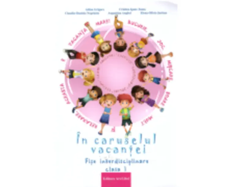 In caruselul vacantei. Fise interdisciplinare clasa 1. Editia a 2-a, revizuita - Adina Grigore
