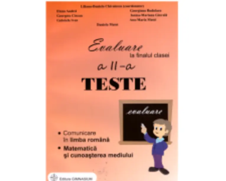 Evaluare la finalul clasei a 2-a. Comunicare in limba romana. Matematica si protectia mediului. Teste - Liliana Daniela Chivulescu (coordonator)