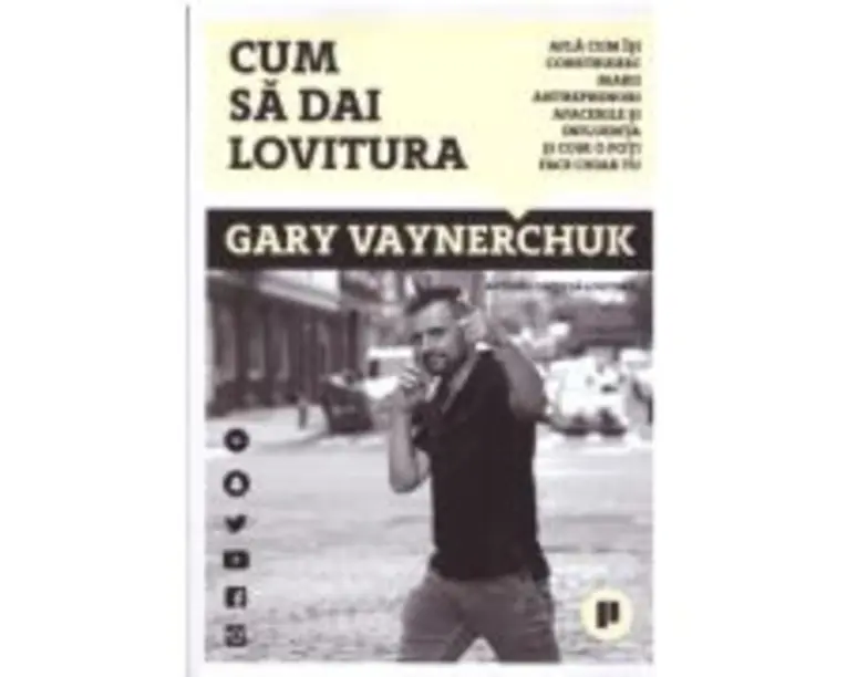 Cum sa dai lovitura. Afla cum isi construiesc marii antreprenori afacerile si influenta si cum o poti face chiar tu - Gary Vaynerchuk