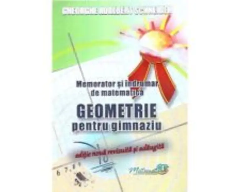 Memorator si indrumar de matematica. Geometrie pentru gimnaziu - A. G. Schneider
