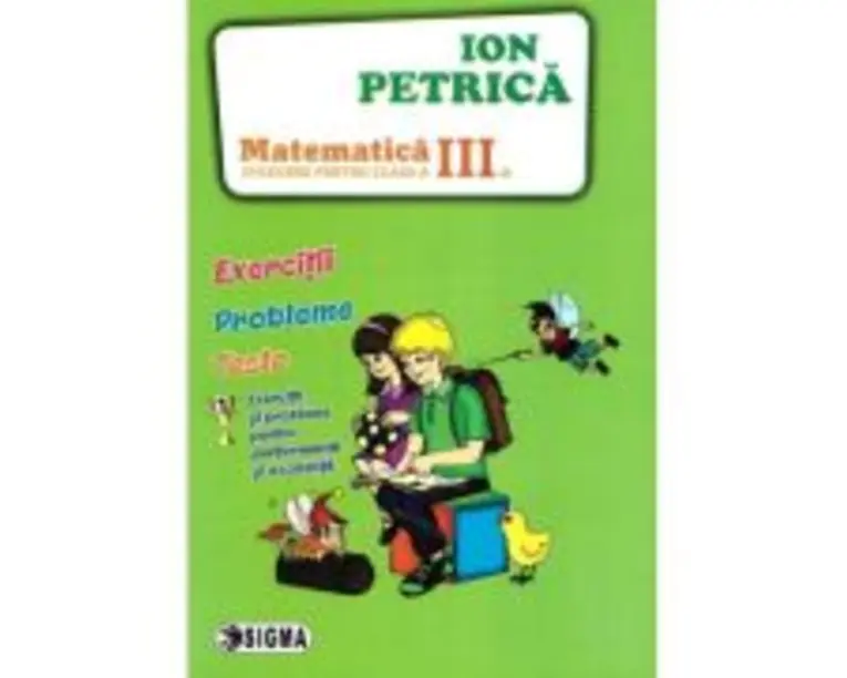 Culegere de Matematica pentru clasa a 3-a. Exercitii, probleme, teste - Ion Petrica