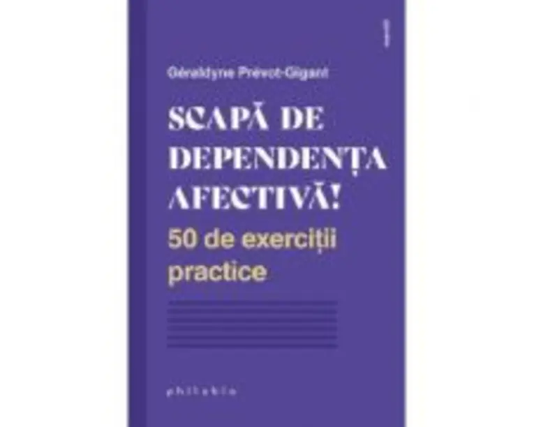 Scapa de dependenta afectiva! - Geraldyne Prevot-Gigant