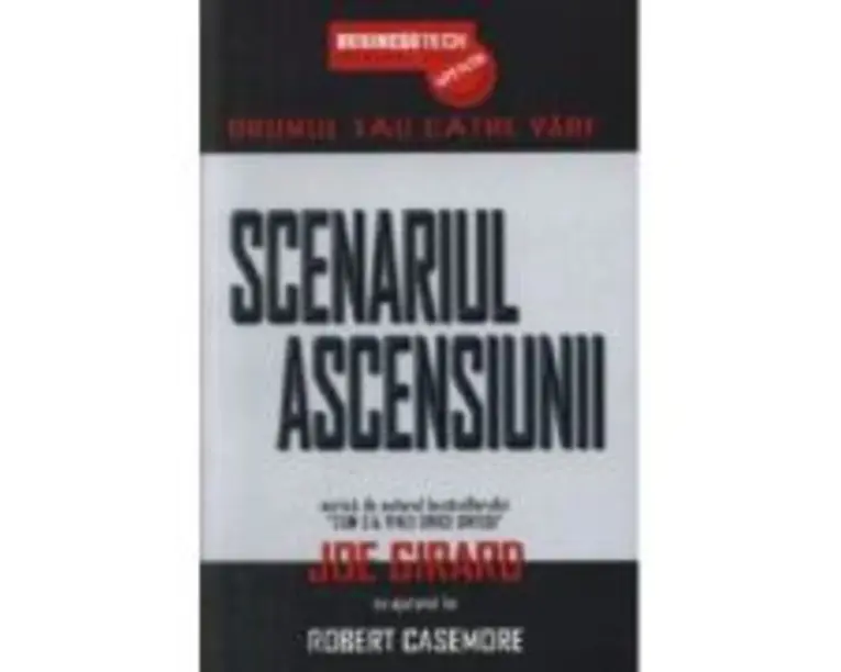 Scenariul Ascensiunii. Drumul Tau Catre Varf - Joe Girard