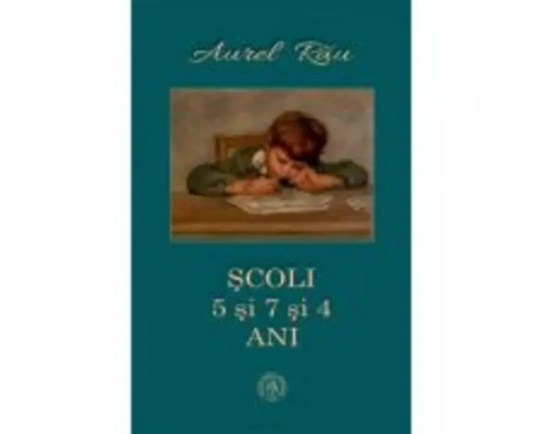 Scoli. 5 si 7 si 4 ani - Aurel Rau