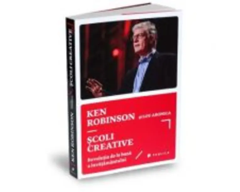 Scoli creative. Revolutia de la baza a invatamantului - Sir Ken Robinson, Lou Aronica